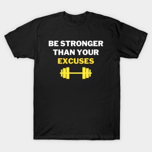 Be Stronger Than Your Excuses T-Shirt